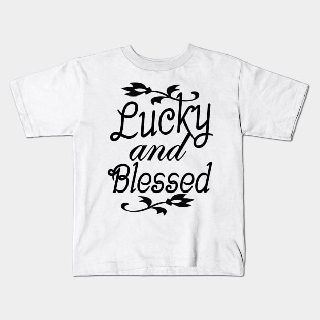 Lucky And Blessed Kids T-Shirt by Shop Ovov